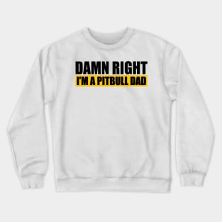 Damn Right Im A Pitbull Dad Crewneck Sweatshirt